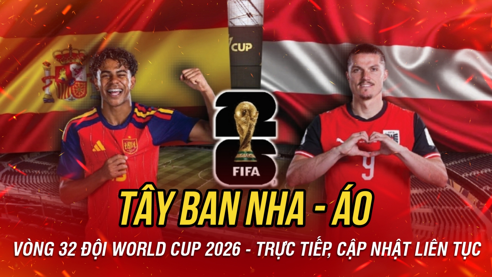 Trực tiếp Tây Ban Nha vs Áo vòng 32 đội World Cup 2026: Ứng viên vô địch ra oai?